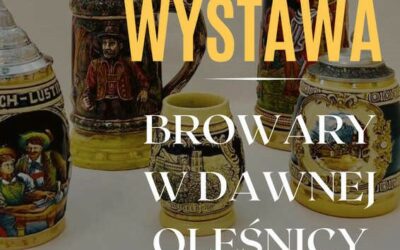 WYSTAWA O BROWARACH OLEŚNICKICH