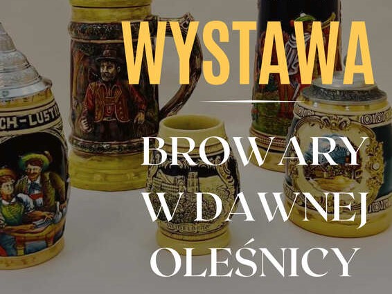 WYSTAWA O BROWARACH OLEŚNICKICH